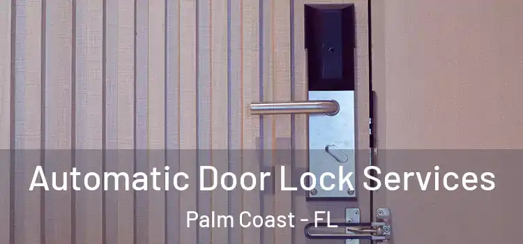 Automatic Door Lock Services Palm Coast - FL