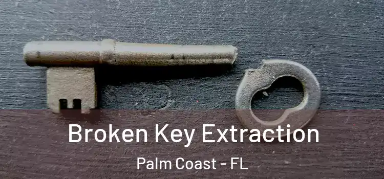 Broken Key Extraction Palm Coast - FL