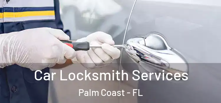  Car Locksmith Services Palm Coast - FL