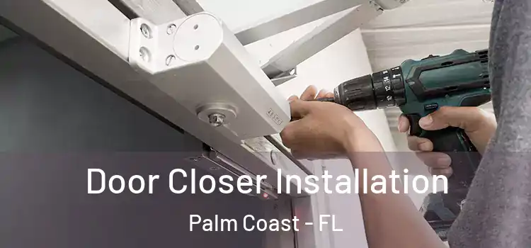 Door Closer Installation Palm Coast - FL