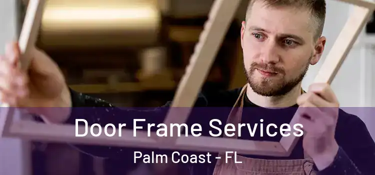  Door Frame Services Palm Coast - FL
