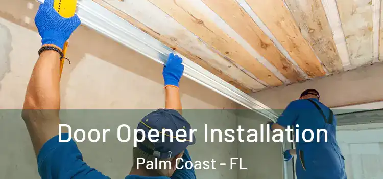  Door Opener Installation Palm Coast - FL