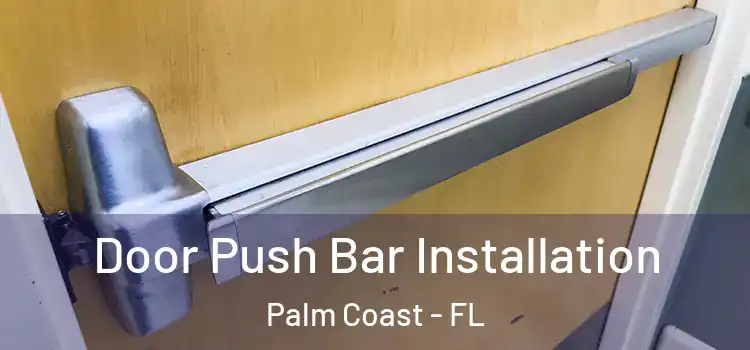  Door Push Bar Installation Palm Coast - FL