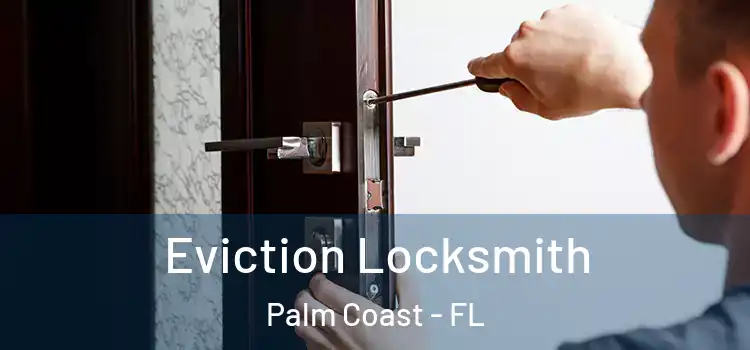Eviction Locksmith Palm Coast - FL