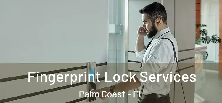  Fingerprint Lock Services Palm Coast - FL
