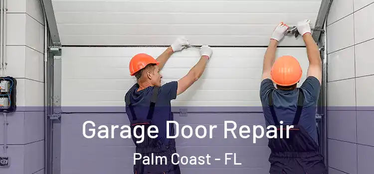  Garage Door Repair Palm Coast - FL