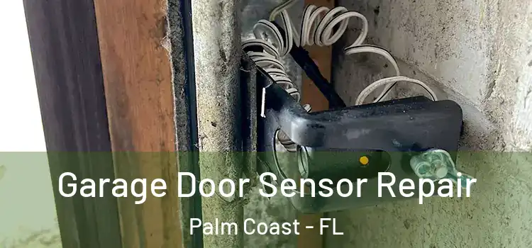  Garage Door Sensor Repair Palm Coast - FL