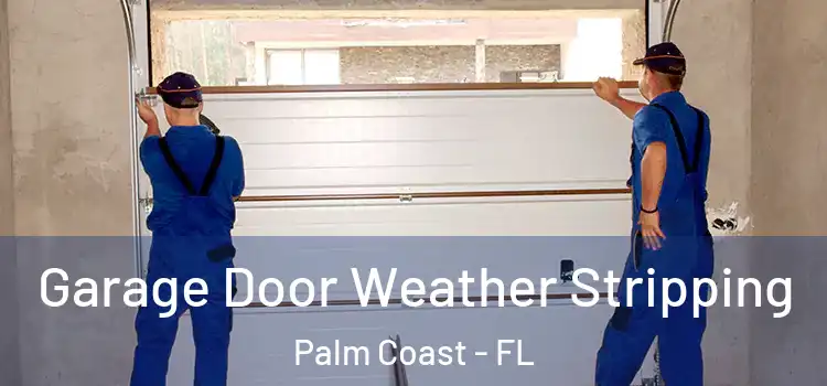  Garage Door Weather Stripping Palm Coast - FL