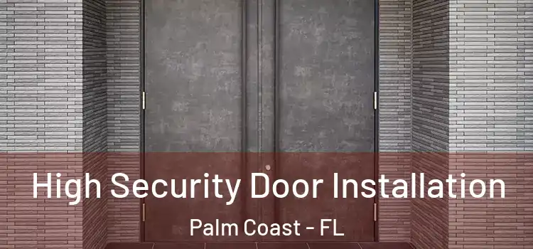  High Security Door Installation Palm Coast - FL