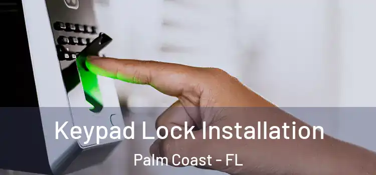  Keypad Lock Installation Palm Coast - FL