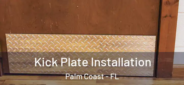 Kick Plate Installation Palm Coast - FL