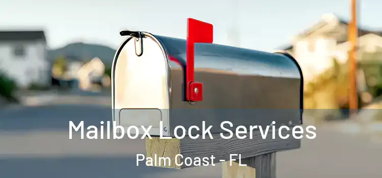  Mailbox Lock Services Palm Coast - FL