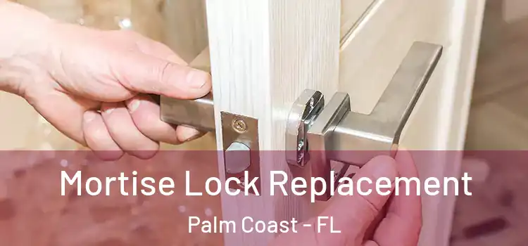  Mortise Lock Replacement Palm Coast - FL