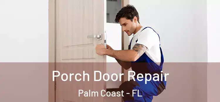  Porch Door Repair Palm Coast - FL