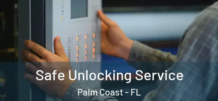 Safe Unlocking Service Palm Coast - FL