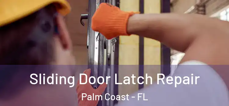  Sliding Door Latch Repair Palm Coast - FL