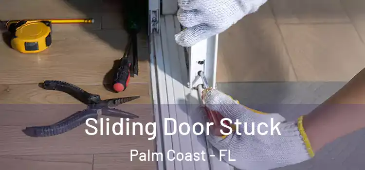 Sliding Door Stuck Palm Coast - FL