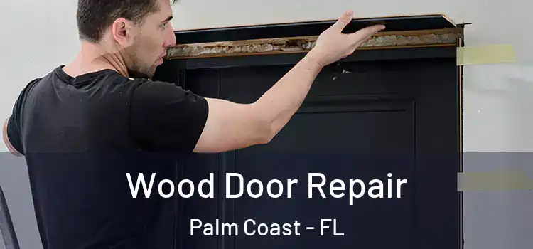  Wood Door Repair Palm Coast - FL